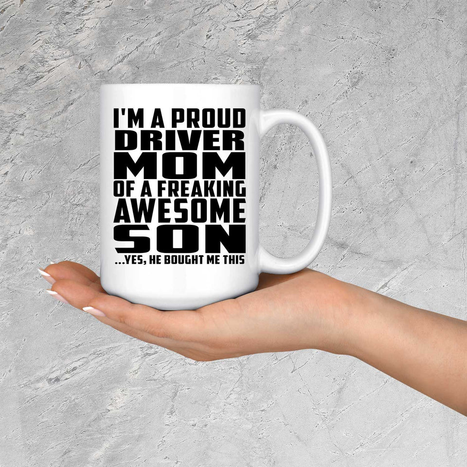 Proud Driver Mom Of Awesome Son - 15 Oz Coffee Mug