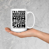 Proud Nuclear Engineer Mom Of Awesome Son - 15 Oz Coffee Mug