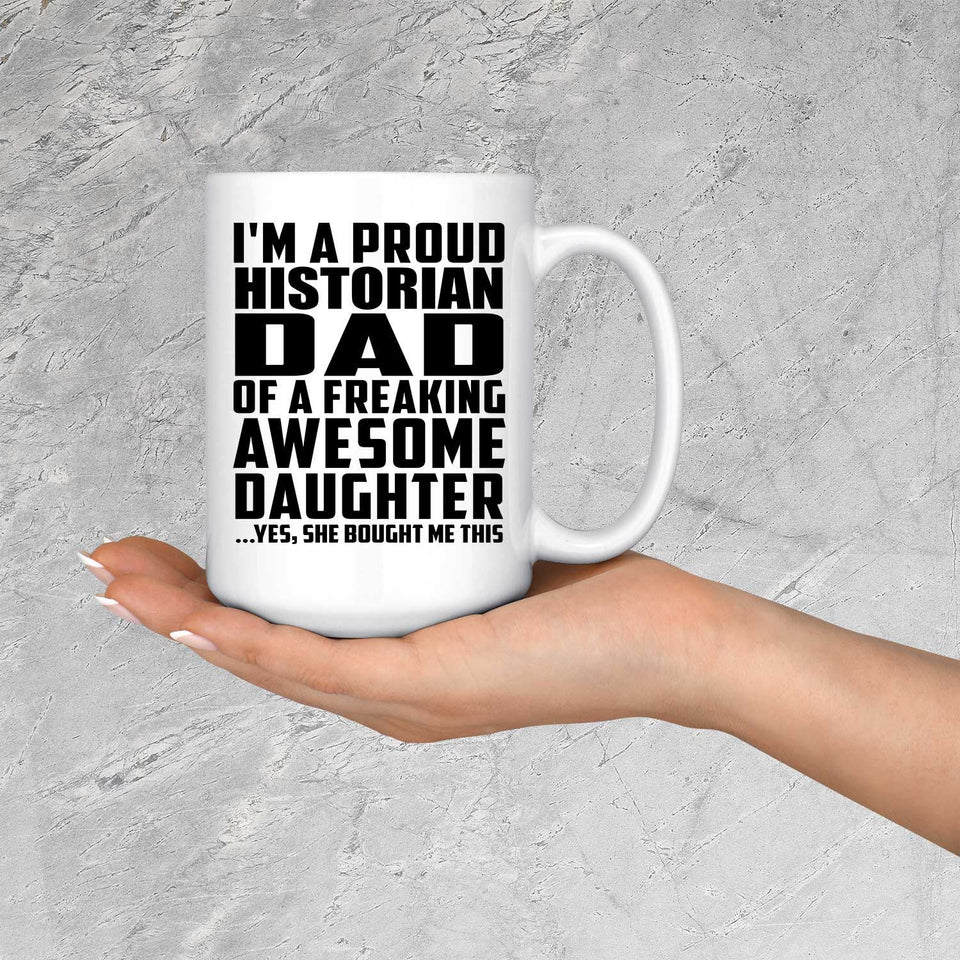 Proud Historian Dad Of Awesome Daughter - 15 Oz Coffee Mug