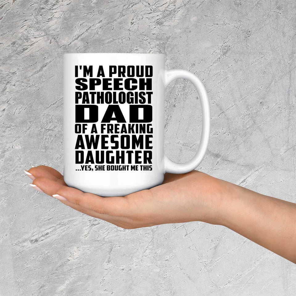 Proud Speech Pathologist Dad Of Awesome Daughter - 15 Oz Coffee Mug