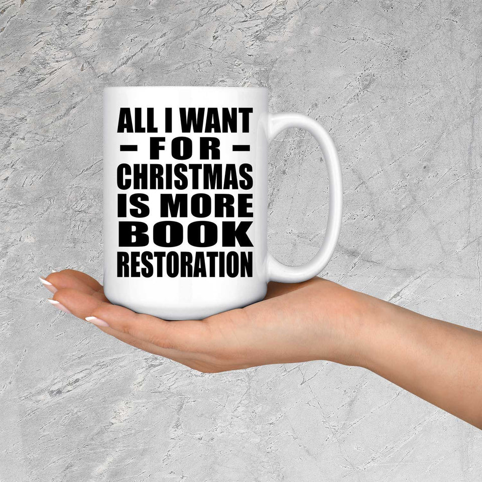 All I Want For Christmas Is More Book Restoration - 15 Oz Coffee Mug