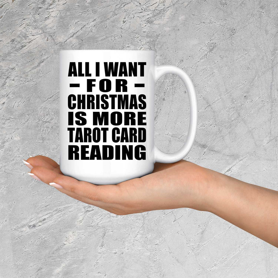All I Want For Christmas Is More Tarot Card Reading - 15 Oz Coffee Mug