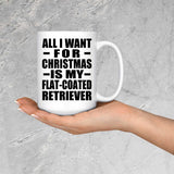 All I Want For Christmas Is My Flat-Coated Retriever - 15 Oz Coffee Mug