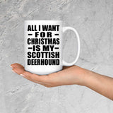 All I Want For Christmas Is My Scottish Deerhound - 15 Oz Coffee Mug