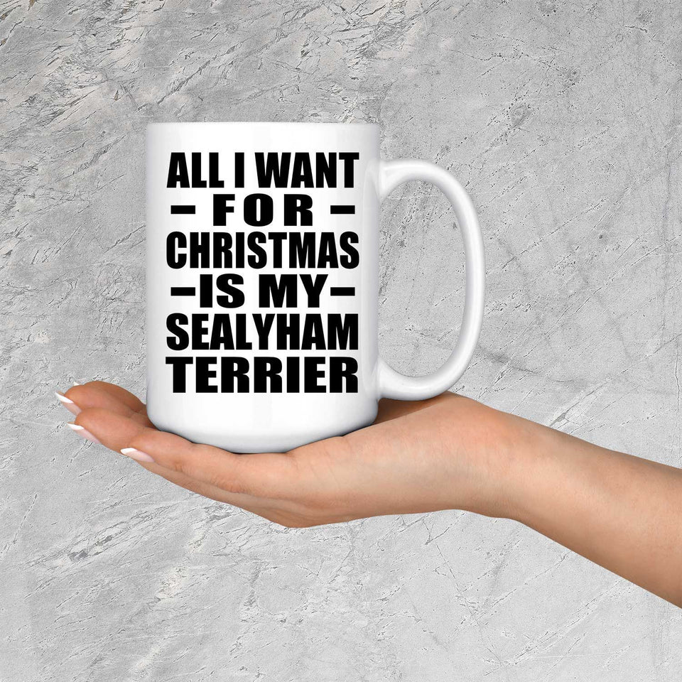 All I Want For Christmas Is My Sealyham Terrier - 15 Oz Coffee Mug