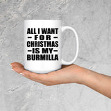 All I Want For Christmas Is My Burmilla - 15 Oz Coffee Mug