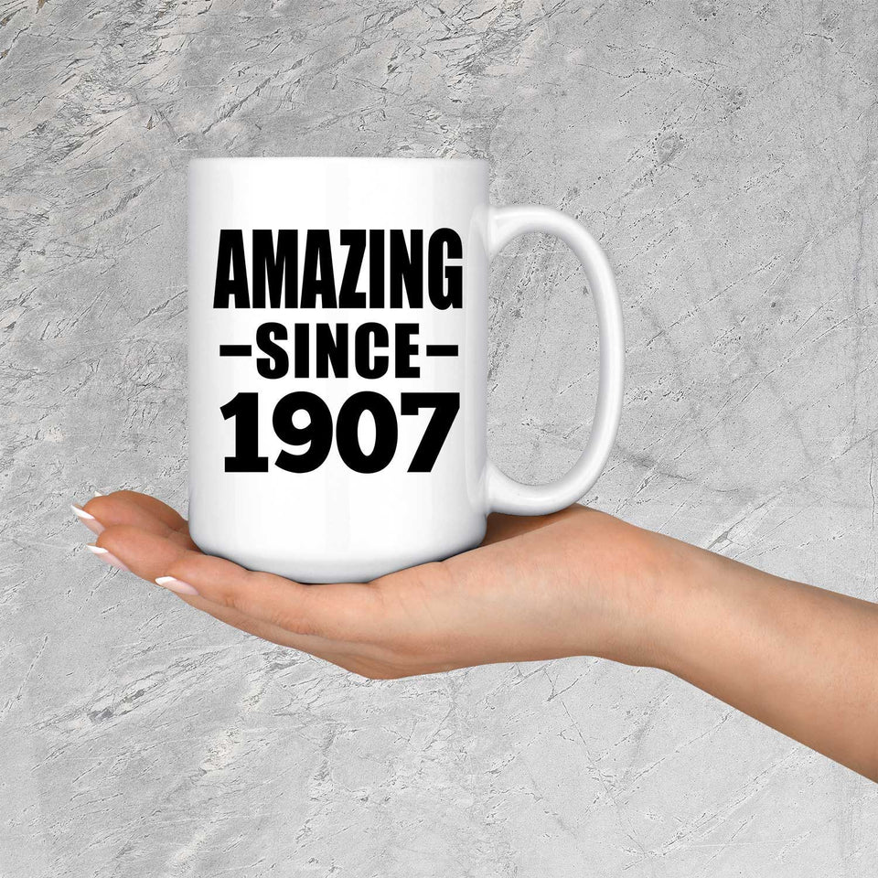 117th Birthday Amazing Since 1907 - 15oz Coffee Mug