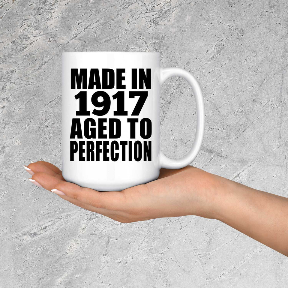 107th Birthday Made In 1917 Aged To Perfection - 15oz Coffee Mug