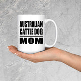 Australian Cattle Dog Mom - 15oz Coffee Mug