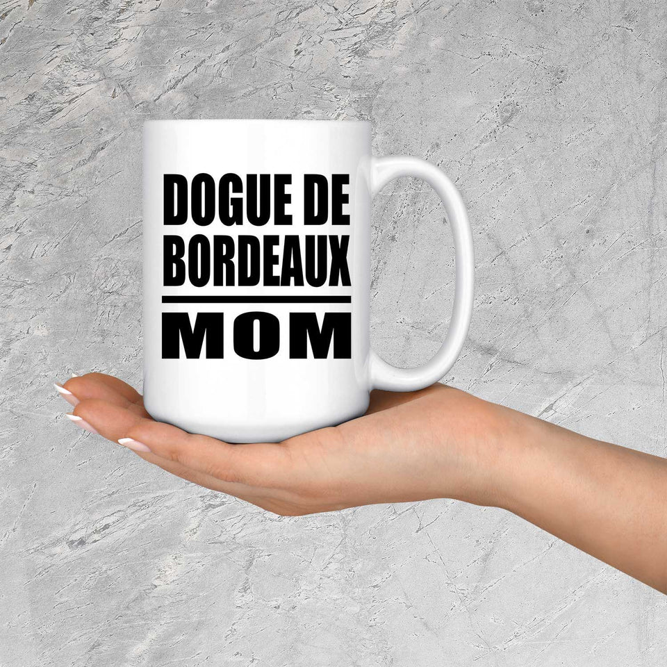Dogue De Bordeaux Mom - 15oz Coffee Mug
