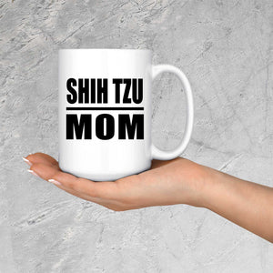 Shih Tzu Mom - 15oz Coffee Mug