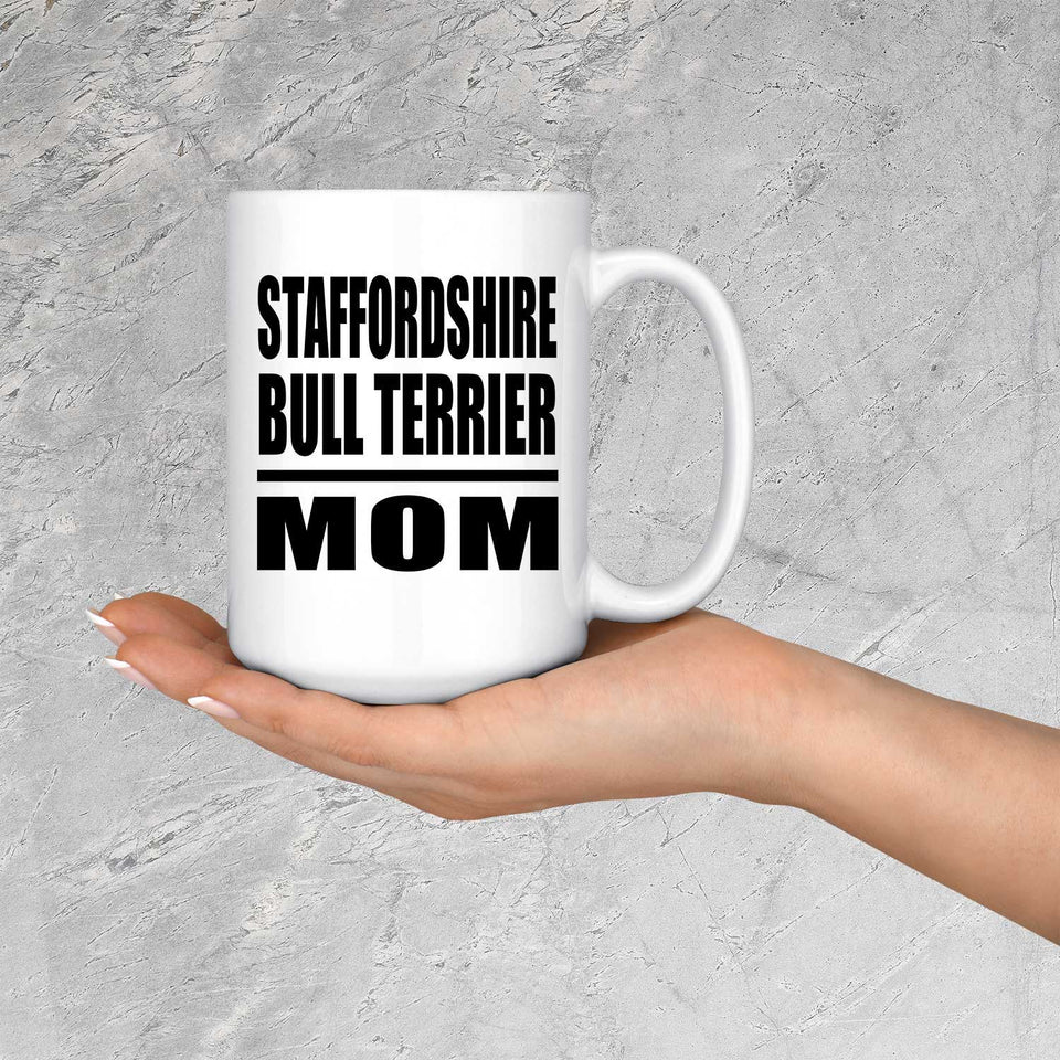 Staffordshire Bull Terrier Mom - 15oz Coffee Mug