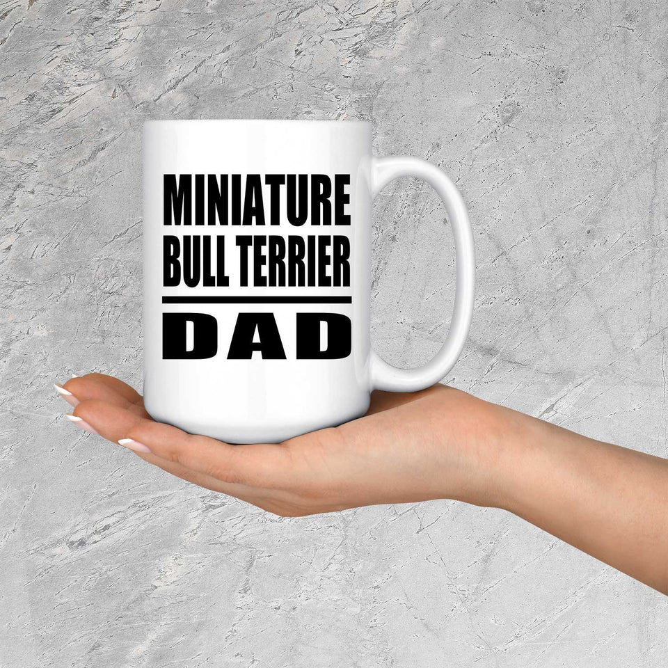 Miniature Bull Terrier Dad - 15oz Coffee Mug