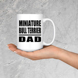 Miniature Bull Terrier Dad - 15oz Coffee Mug