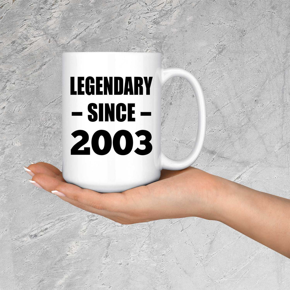 21st Birthday Legendary Since 2003 - 15oz Coffee Mug