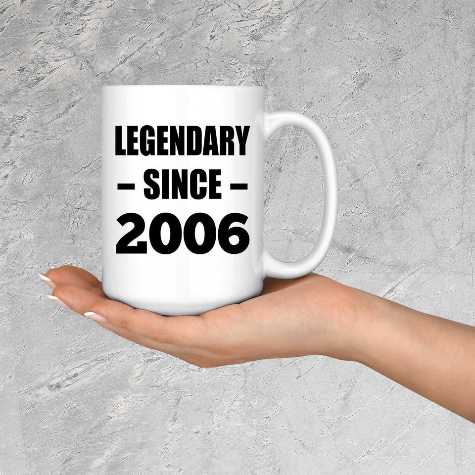 18th Birthday Legendary Since 2006 - 15oz Coffee Mug