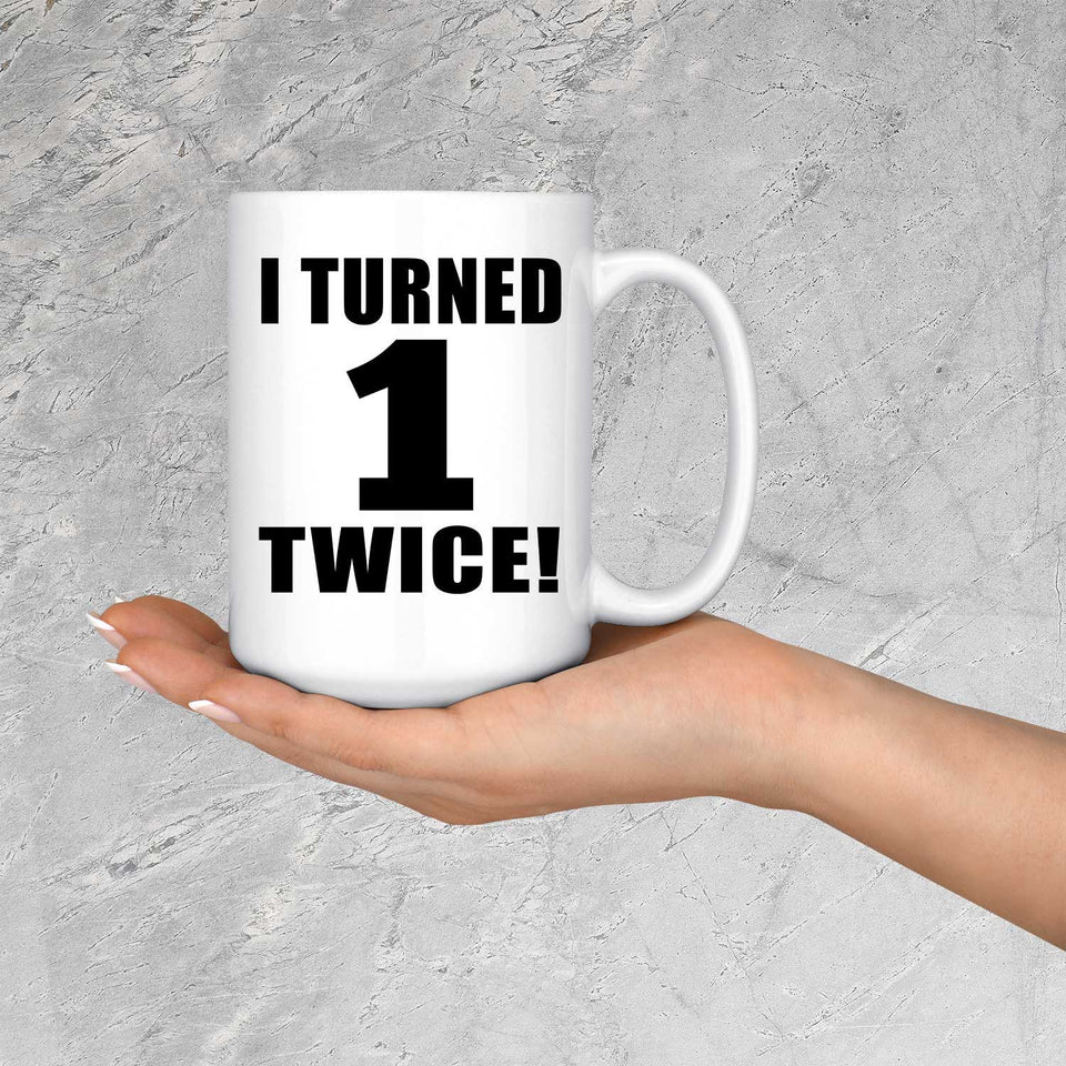 2nd Birthday I Turned 1 Twice - 15oz Coffee Mug