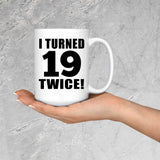 38th Birthday I Turned 19 Twice - 15oz Coffee Mug