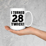 56th Birthday I Turned 28 Twice - 15oz Coffee Mug