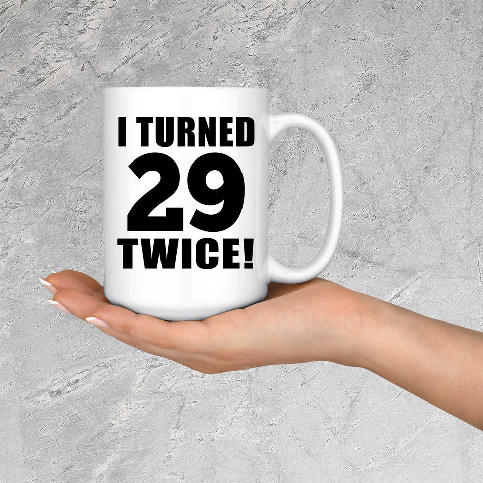 58th Birthday I Turned 29 Twice - 15oz Coffee Mug