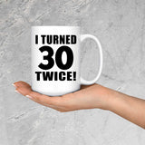 60th Birthday I Turned 30 Twice - 15oz Coffee Mug