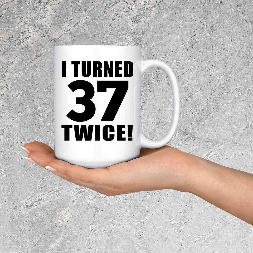 74th Birthday I Turned 37 Twice - 15oz Coffee Mug