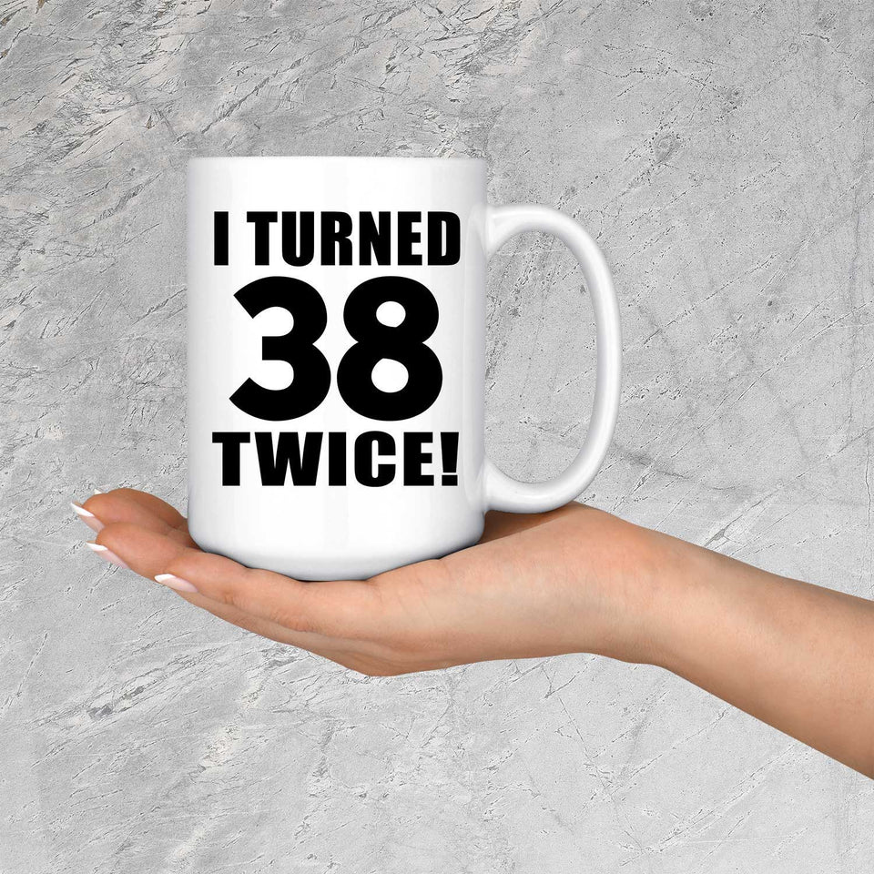 76th Birthday I Turned 38 Twice - 15oz Coffee Mug