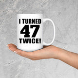 94th Birthday I Turned 47 Twice - 15oz Coffee Mug