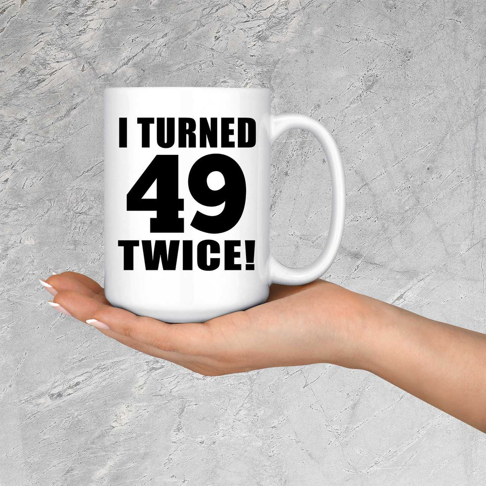 98th Birthday I Turned 49 Twice - 15oz Coffee Mug