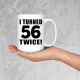 112th Birthday I Turned 56 Twice - 15oz Coffee Mug