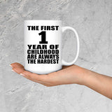 1st Birthday First 1 Year of Childhood Are The Hardest - 15oz Coffee Mug
