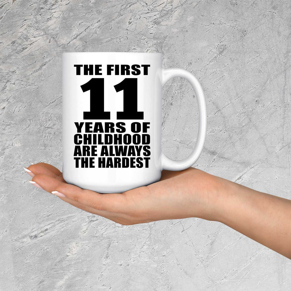 11th Birthday First 11 Years of Childhood Are The Hardest - 15oz Coffee Mug