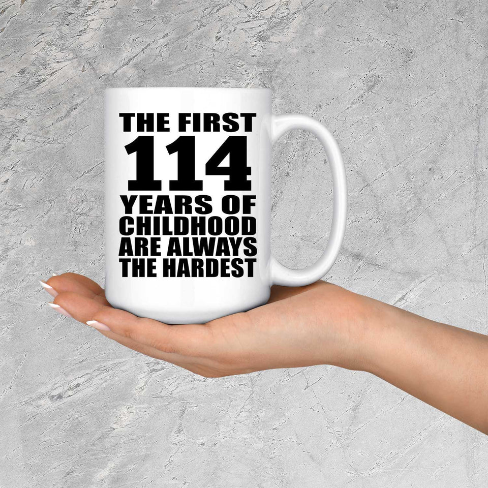 114th Birthday First 114 Years of Childhood Are The Hardest - 15oz Coffee Mug