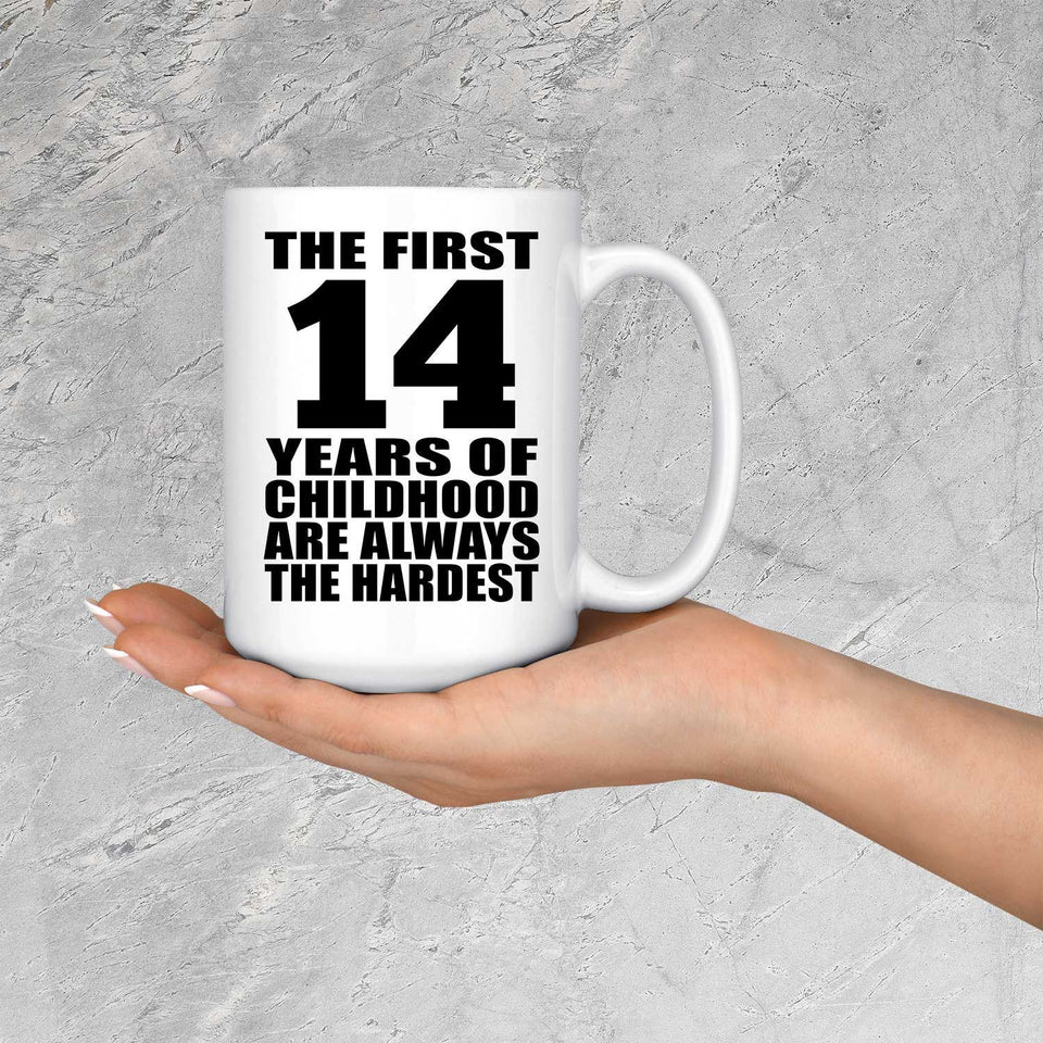 14th Birthday First 14 Years of Childhood Are The Hardest - 15oz Coffee Mug