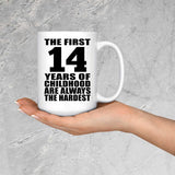 14th Birthday First 14 Years of Childhood Are The Hardest - 15oz Coffee Mug