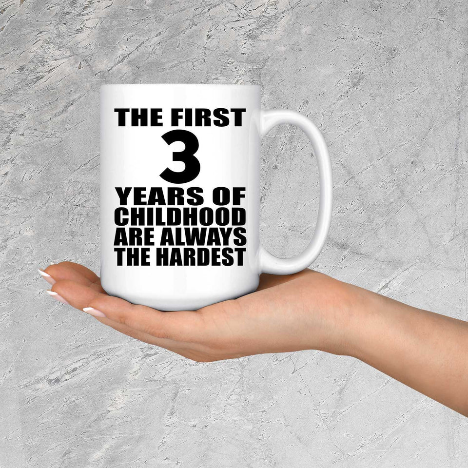 3rd Birthday First 3 Years of Childhood Are The Hardest - 15oz Coffee Mug
