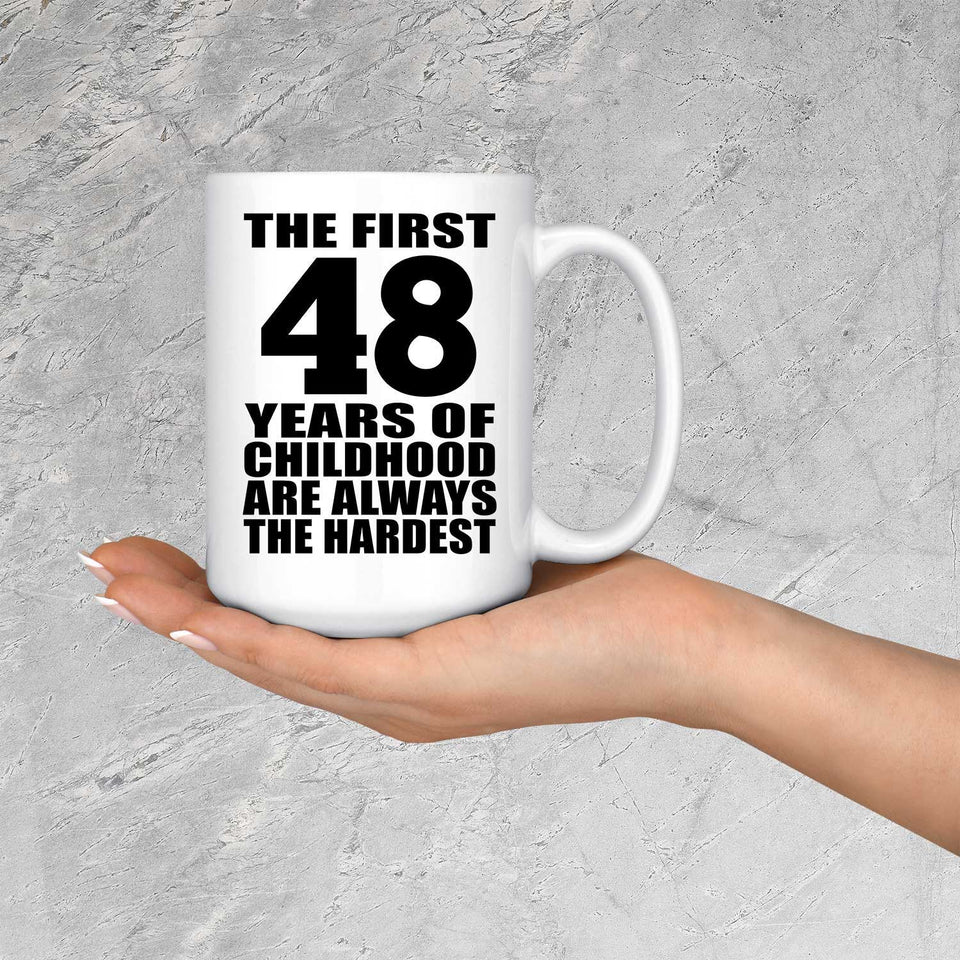 48th Birthday First 48 Years of Childhood Are The Hardest - 15oz Coffee Mug