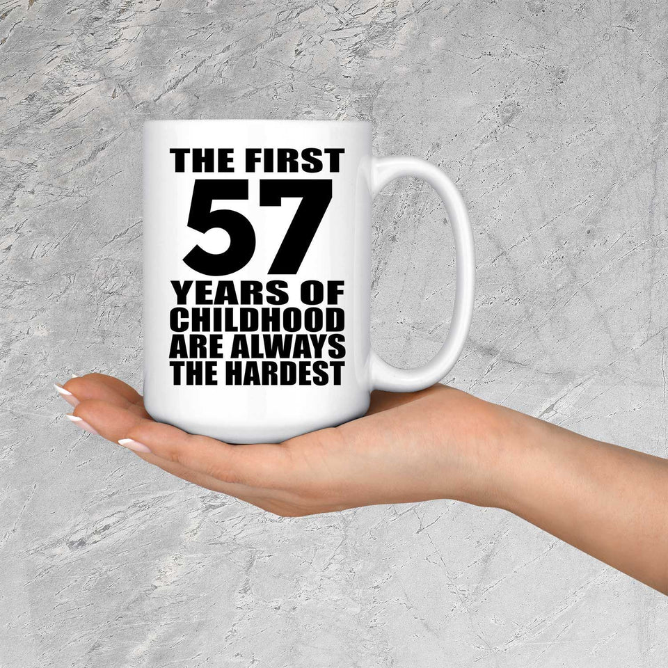 57th Birthday First 57 Years of Childhood Are The Hardest - 15oz Coffee Mug