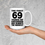 69th Birthday First 69 Years of Childhood Are The Hardest - 15oz Coffee Mug