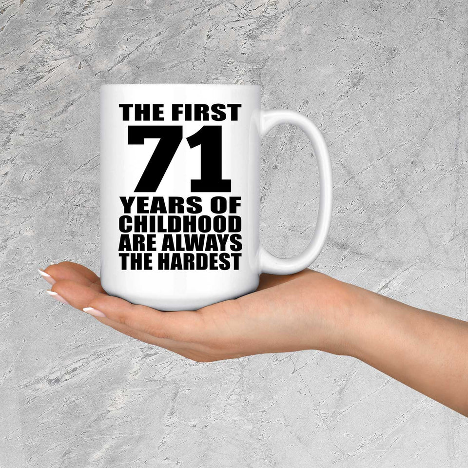 71st Birthday First 71 Years of Childhood Are The Hardest - 15oz Coffee Mug