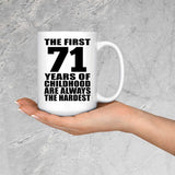 71st Birthday First 71 Years of Childhood Are The Hardest - 15oz Coffee Mug