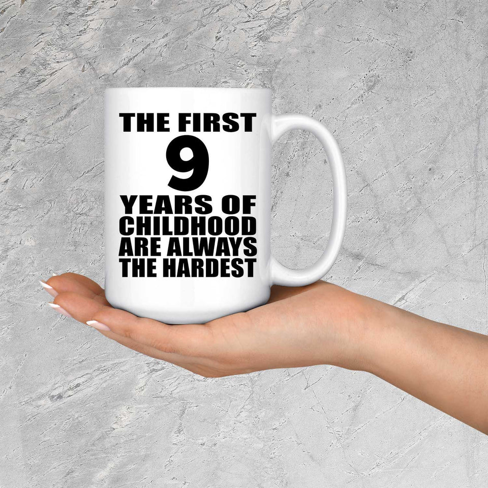 9th Birthday First 9 Years of Childhood Are The Hardest - 15oz Coffee Mug