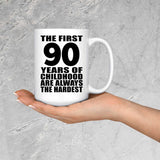 90th Birthday First 90 Years of Childhood Are The Hardest - 15oz Coffee Mug