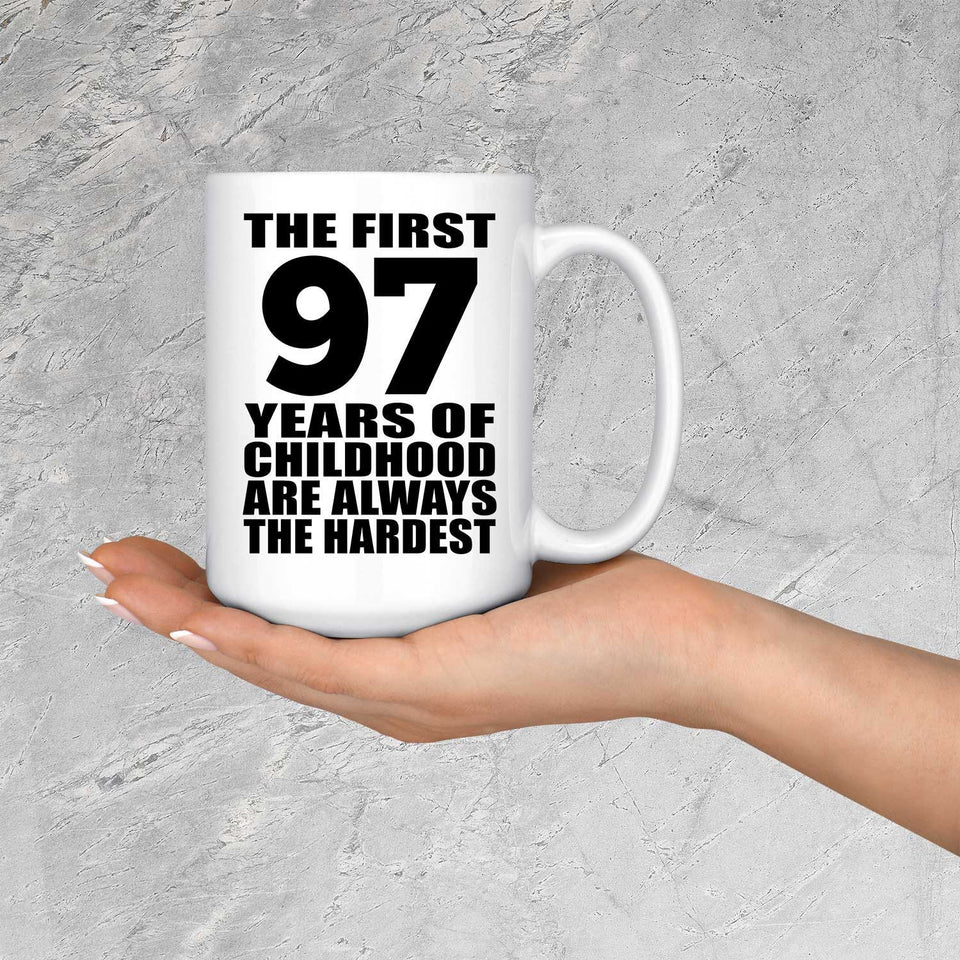 97th Birthday First 97 Years of Childhood Are The Hardest - 15oz Coffee Mug
