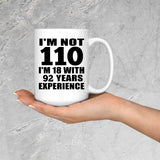 110th Birthday I'm Not 110 I'm 18 With 92 Years Experience - 15oz Coffee Mug