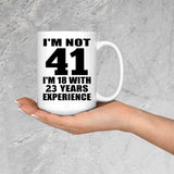 41st Birthday I'm Not 41 I'm 18 With 23 Years Experience - 15oz Coffee Mug