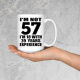 57th Birthday I'm Not 57 I'm 18 With 39 Years Experience - 15oz Coffee Mug