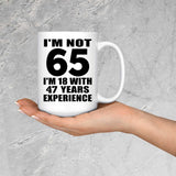 65th Birthday I'm Not 65 I'm 18 With 47 Years Experience - 15oz Coffee Mug