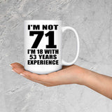 71st Birthday I'm Not 71 I'm 18 With 53 Years Experience - 15oz Coffee Mug