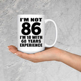 86th Birthday I'm Not 86 I'm 18 With 68 Years Experience - 15oz Coffee Mug
